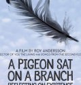 A Pigeon Sat on a Branch Reflecting on Existence (2014)